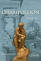 Champollion : le savant qui a fait parler l'ancienne Egypte - Karine Madrigal