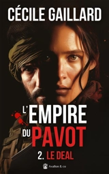 L'empire du pavot. Vol. 2. Le deal - Cécile Gaillard
