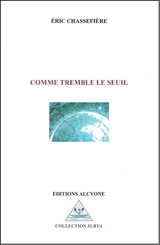 Comme tremble le seuil - Eric Chassefière