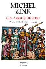 Cet amour de loin : poésie et vérité au Moyen Age - Michel Zink