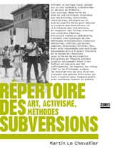 Répertoire des subversions : art, activisme, méthodes - Martin Le Chevallier