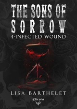 The Sons of sorrow. Vol. 4. Infected wound - Lisa Barthelet