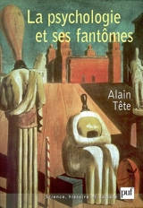La psychologie et ses fantômes : contribution à l'épistémiologie d'une histoire de la psychologie - Alain Tête