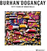 Burhan Dogancay Fifty Years of Urban Walls : A Burhan Dogançay Retrospective - Levent Calikoglu