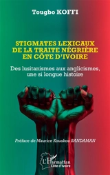 Stigmates lexicaux de la traite négrière en Côte d'Ivoire : des lusitanismes aux anglicismes, une si longue histoire - Tougbo Koffi