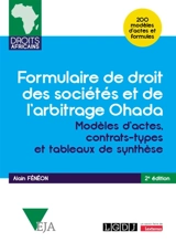 Formulaire de droit des sociétés et de l'arbitrage OHADA : modèles d'actes, contrats-types et tableaux de synthèse : 200 modèles d'actes et formules - Alain Fénéon