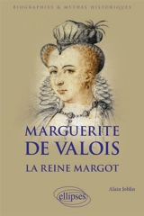 Marguerite de Valois : la reine Margot - Alain Joblin