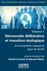 Démocratie délibérative et transition écologique : la Convention citoyenne pour le climat. Vol. 1