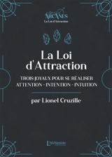 La loi d'attraction : trois joyaux pour se réaliser : attention, intention, intuition - Lionel Cruzille