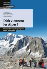 D'où viennent les Alpes ? : l'incroyable odyssée géologique de nos montagnes - Yves Siméon