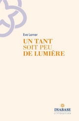 Un tant soit peu de lumière - Eve Lerner