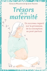 Trésors de la maternité : un nouveau regard sur la grossesse, de la conception au post-partum - Cécile de Williencourt