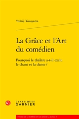 La grâce et l'art du comédien : pourquoi le théâtre a-t-il exclu le chant et la danse ? - Yoshiji Yokoyama
