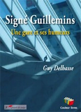 Signé Guillemins : une gare et ses humeurs - Guy Delhasse