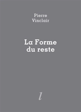 La forme du reste - Pierre Vinclair