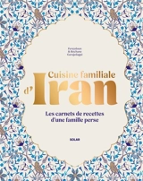 Cuisine familiale d'Iran : les carnets de recettes d'une famille perse - Fereydoun Garajedagui