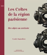 Les Celtes de la région parisienne : des objets au territoire - Carole Quatrelivre