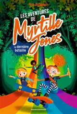 Les aventures de Myrtille Jones. Vol. 3. La dernière bataille - Rob Biddulph
