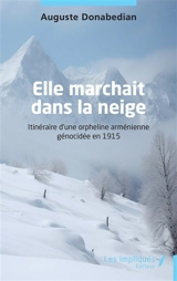 Elle marchait dans la neige : itinéraire d'une orpheline arménienne génocidée en 1915 - Diran Auguste Donabedian