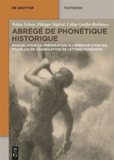 Abrégé de phonétique historique : manuel pour la préparation à l'épreuve d'ancien français de l'agrégation de lettres modernes - Tobias Scheer