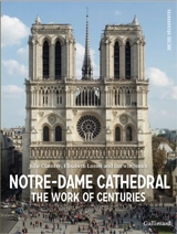 Notre-Dame cathedrale : the work of centuries - Julie Claustre