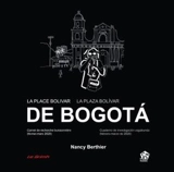 La place Bolivar de Bogota : carnet de recherche buissonnière (février-mars 2020). La plaza Bolivar de Bogota : cuaderno de investigacion vagabunda (febrero-marzo de 2020) - Nancy Berthier