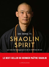 Shaolin spirit : la voie de la sagesse et de la maîtrise de soi - Shi Heng Yi