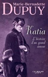 Katia : l'histoire d'un grand amour - Marie-Bernadette Dupuy