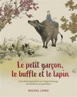 Le petit garçon, le buffle et le lapin : une douce parabole sur l'apprentissage du bonheur au quotidien - Regina Linke