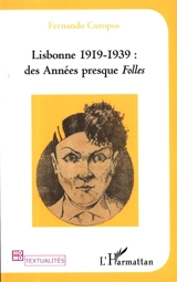 Lisbonne 1919-1939 : des années presque folles - Fernando Curopos