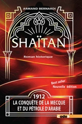 Shaïtan. Vol. 1. 1912, la conquête de La Mecque et du pétrole d'Arabie : roman historique - Armand Bernardi