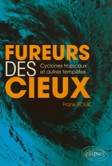 Fureurs des cieux : cyclones tropicaux et autres tempêtes - Frank Roux