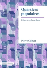 Quartiers populaires : défaire le mythe du ghetto - Pierre Gilbert