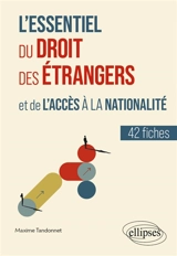 L'essentiel du droit des étrangers et de l'accès à la nationalité : 42 fiches - Maxime Tandonnet