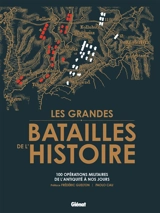 Les grandes batailles de l'histoire : 100 opérations militaires de l'Antiquité à nos jours - Paolo Cau
