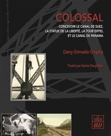 Colossal : concevoir le canal de Suez, la statue de la liberté, la tour Eiffel et le canal de Panama - Darcy Grimaldo Grigsby
