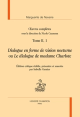 Oeuvres complètes. Vol. 2, 1. Dialogue en forme de vision nocturne ou Le dialogue de madame Charlote - Marguerite d'Angoulême