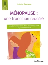 Ménopause : une transition réussie : solutions naturelles de la préménopause à la postménopause - Isabelle Doumenc