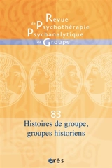 Revue de psychothérapie psychanalytique de groupe, n° 83. Histoires de groupe, groupes historiens