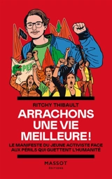 Arrachons une vie meilleure ! : le manifeste du jeune activiste face aux périls qui guettent l'humanité - Ritchy Thibault