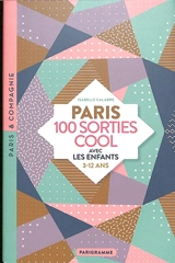 Paris : 100 sorties cool avec les enfants : 3-12 ans - Isabelle Calabre