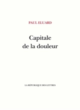 Capitale de la douleur - Paul Eluard