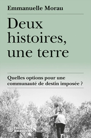 Deux histoires, une terre : quelles options pour une communauté de destin imposée ? - Emmanuelle Moreau