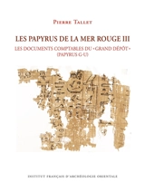 Les papyrus de la mer Rouge. Vol. 3. Les documents comptables du grand dépôt (papyrus G-U) - Pierre Tallet