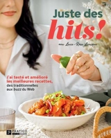 Juste des hits ! : J'ai testé et amélioré les meilleures recettes, des traditionnelles aux buzz du Web - Lévesque, Lucie-Rose