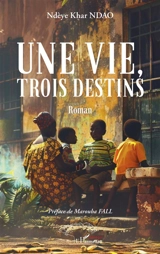 Une vie, trois destins - Ndèye Khar Ndao