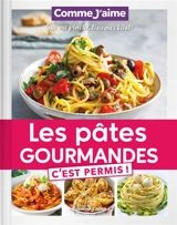 Les pâtes gourmandes, c'est permis! : oui au plaisir, non aux kilos!