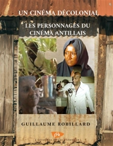 Un cinéma décolonial : les personnages du cinéma antillais - Guillaume Robillard