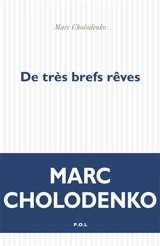 De très brefs rêves - Marc Cholodenko