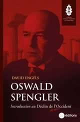 Oswald Spengler : introduction au Déclin de l'Occident - David Engels
